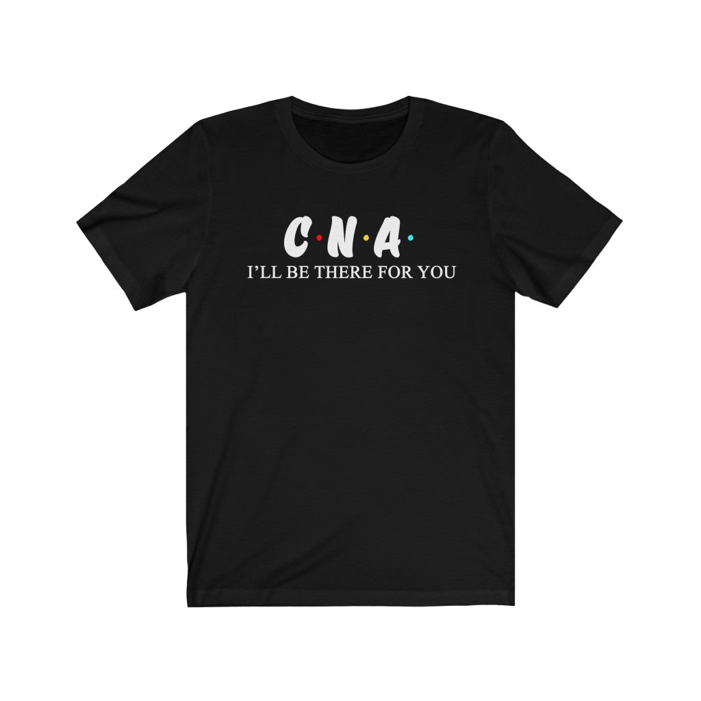CNA T Shirt - Nurse I'll be there for you