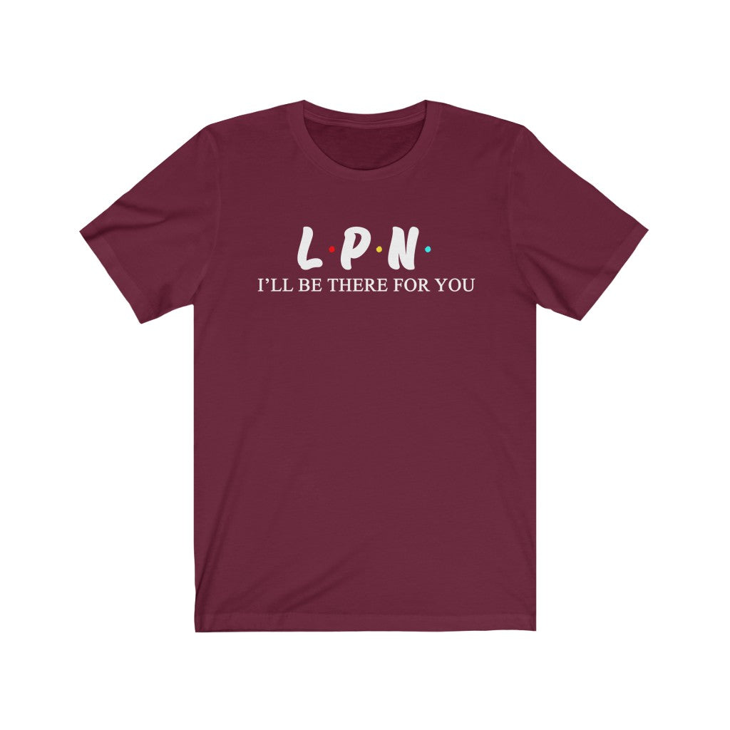 LPN T Shirt - Nurse I'll be there for you