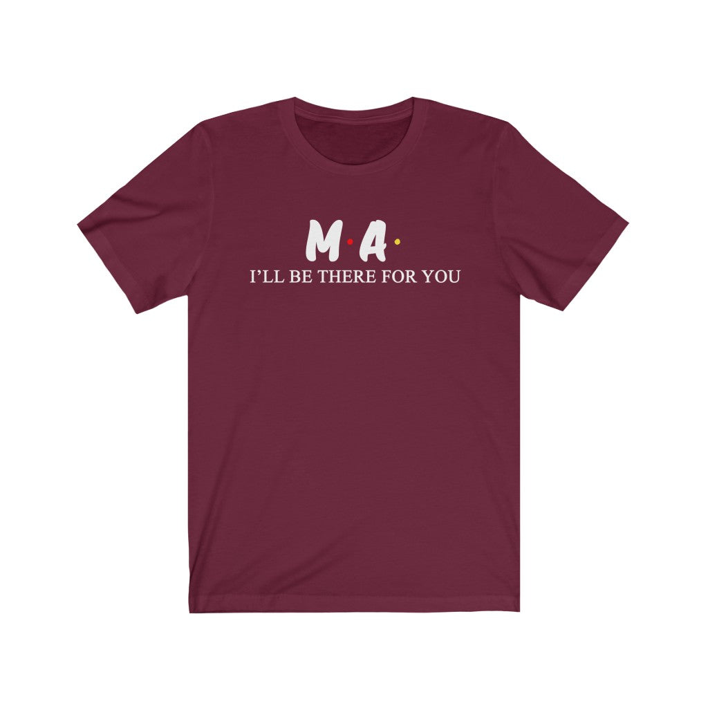 MA T Shirt - Nurse I'll be there for you
