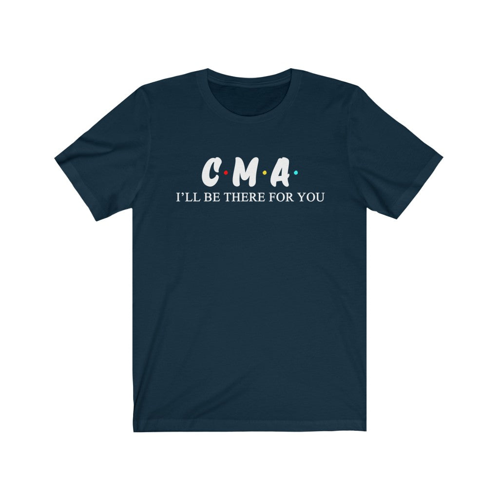 CMA T Shirt Nurse - I'll be there for you
