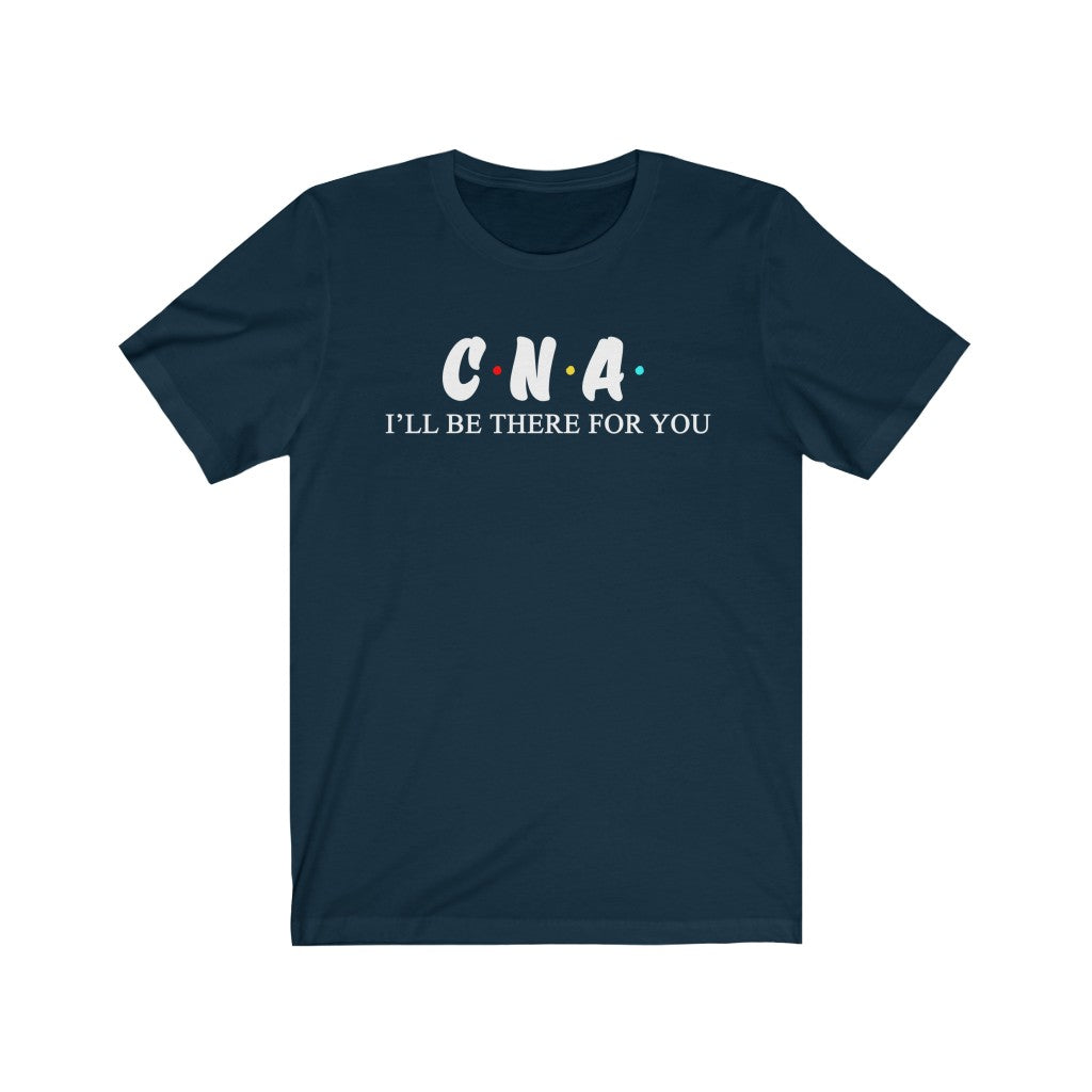 CNA T Shirt - Nurse I'll be there for you
