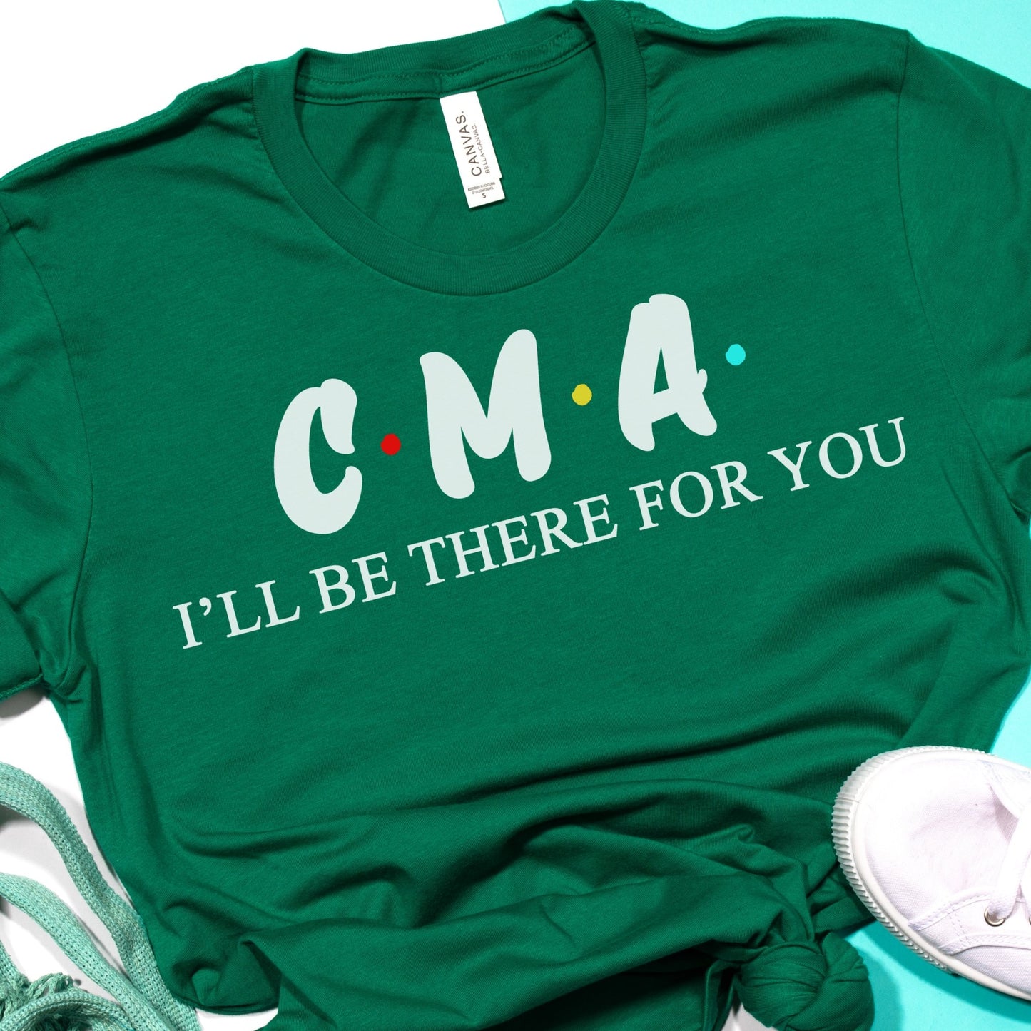 CMA T Shirt Nurse - I'll be there for you