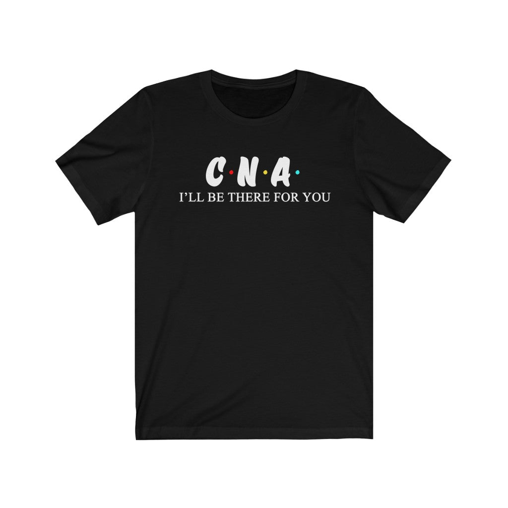 CNA T Shirt - Nurse I'll be there for you