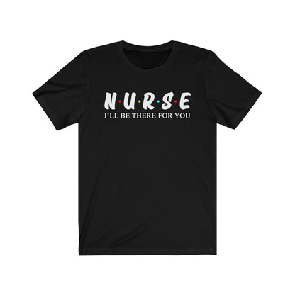 Nurse T-Shirts - I'll be there for you
