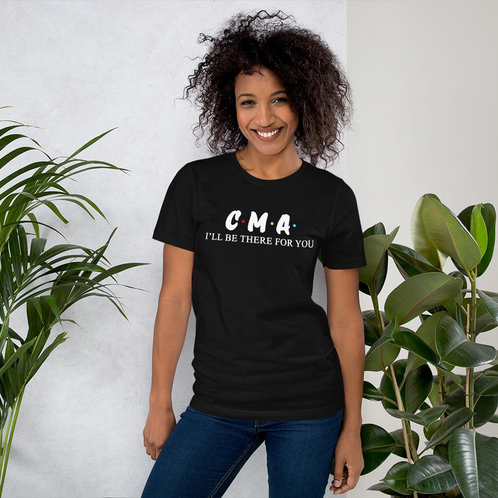 CMA T Shirt Nurse - I'll be there for you