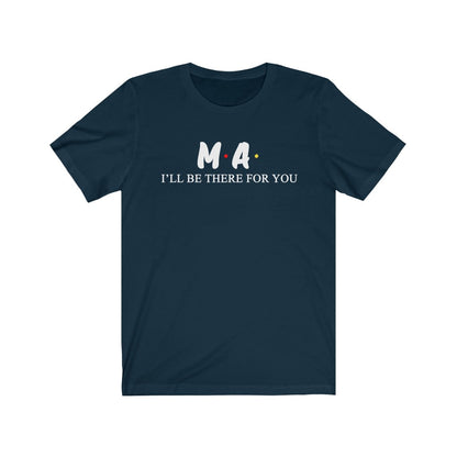 MA T Shirt - Nurse I'll be there for you