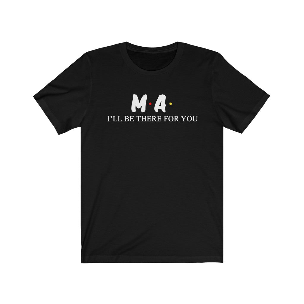 MA T Shirt - Nurse I'll be there for you