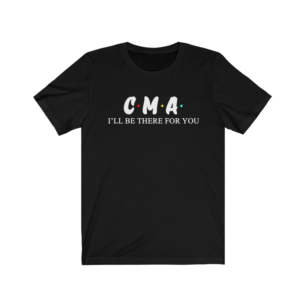 CMA T Shirt Nurse - I'll be there for you