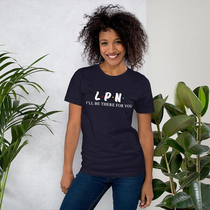 LPN T Shirt -  Nurse I'll be there for you