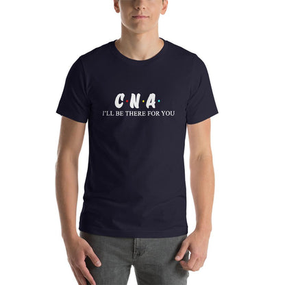 CNA T Shirt - Nurse I'll be there for you